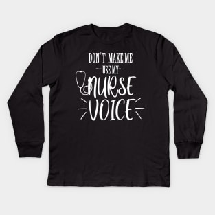 don't make me use my nurse voice Kids Long Sleeve T-Shirt